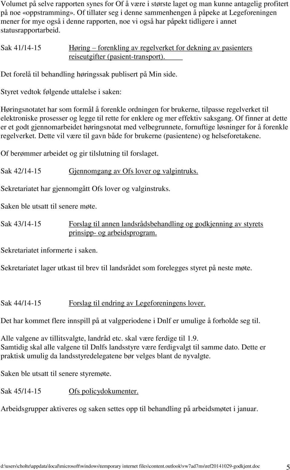 Sak 41/14-15 Høring forenkling av regelverket for dekning av pasienters reiseutgifter (pasient-transport). Det forelå til behandling høringssak publisert på Min side.