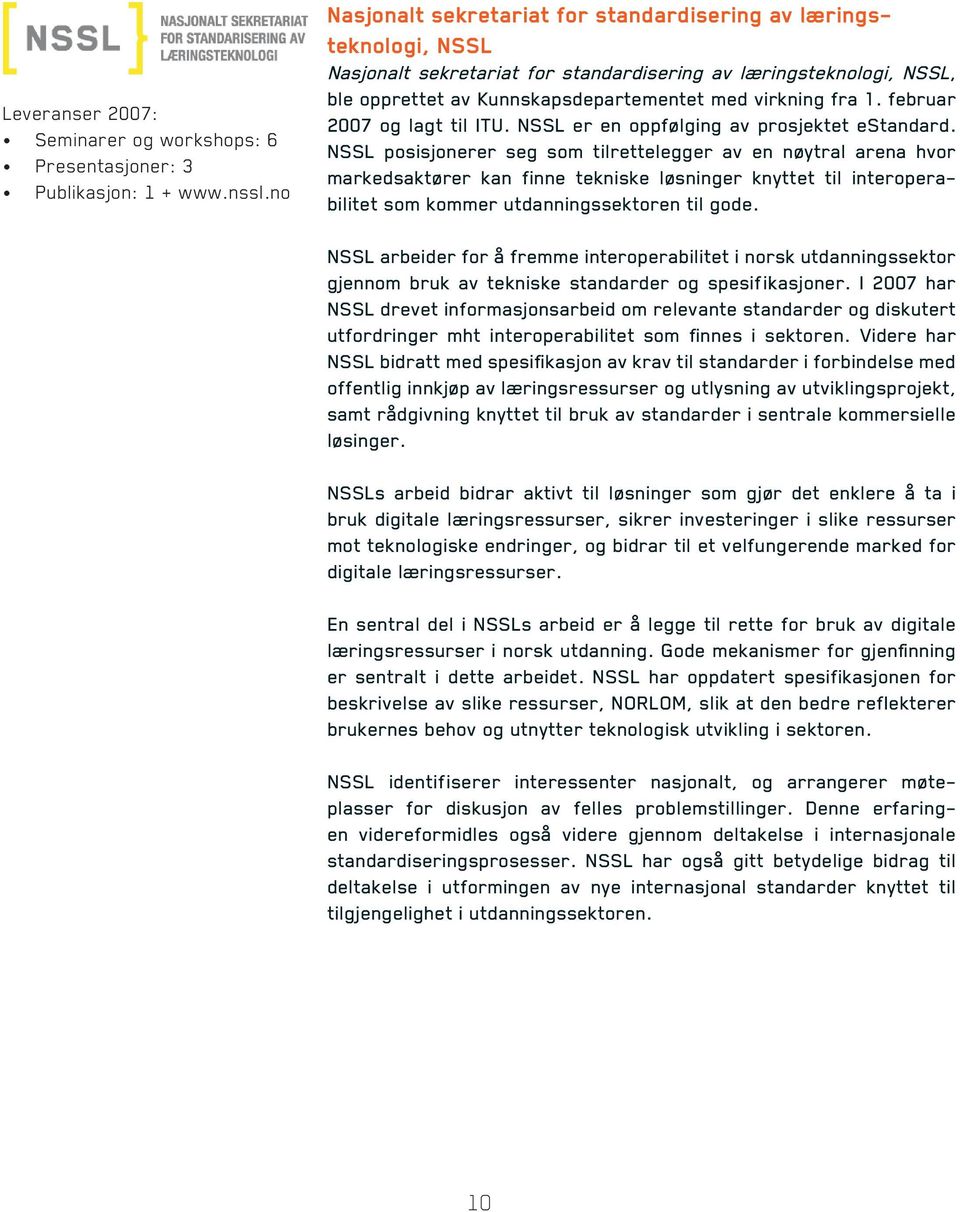 februar 2007 og lagt til ITU. NSSL er en oppfølging av prosjektet estandard.