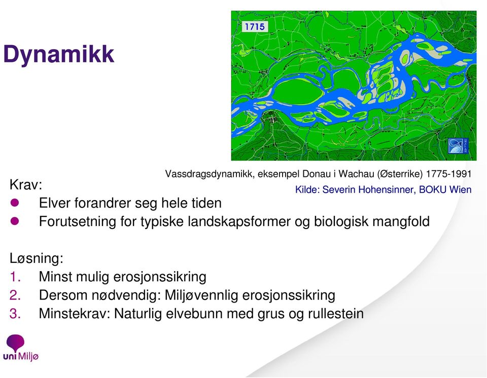 og biologisk mangfold Løsning: 1. Minst mulig erosjonssikring 2.