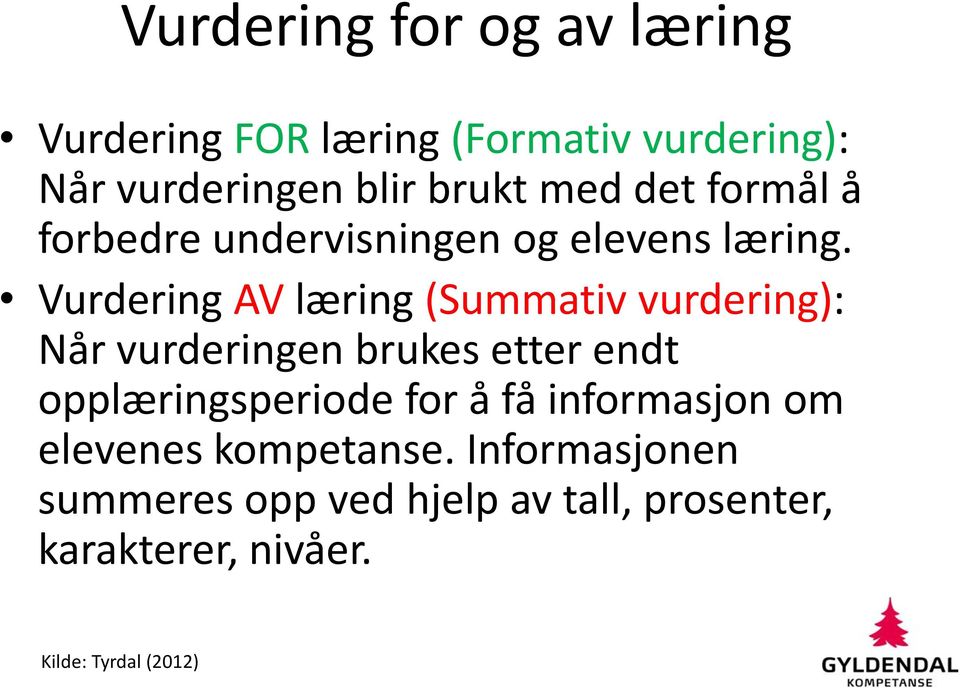 Vurdering AV læring (Summativ vurdering): Når vurderingen brukes etter endt opplæringsperiode for