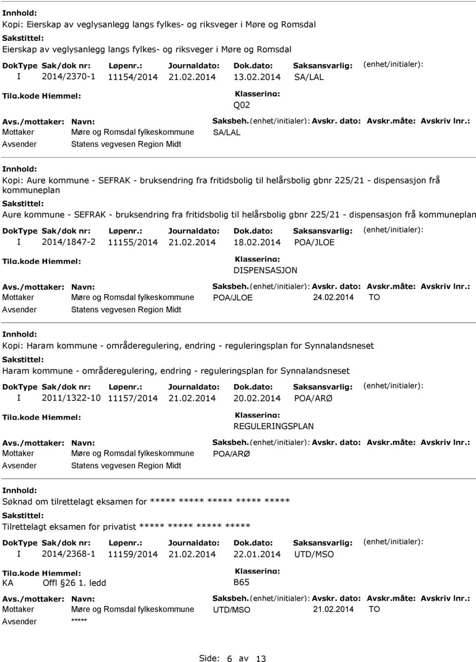 : Mottaker Møre og Romsdal fylkeskommune SA/LAL nnhold: Kopi: Aure kommune - SEFRAK - bruksendring fra fritidsbolig til helårsbolig gbnr 225/21 - dispensasjon frå kommuneplan Aure kommune - SEFRAK -