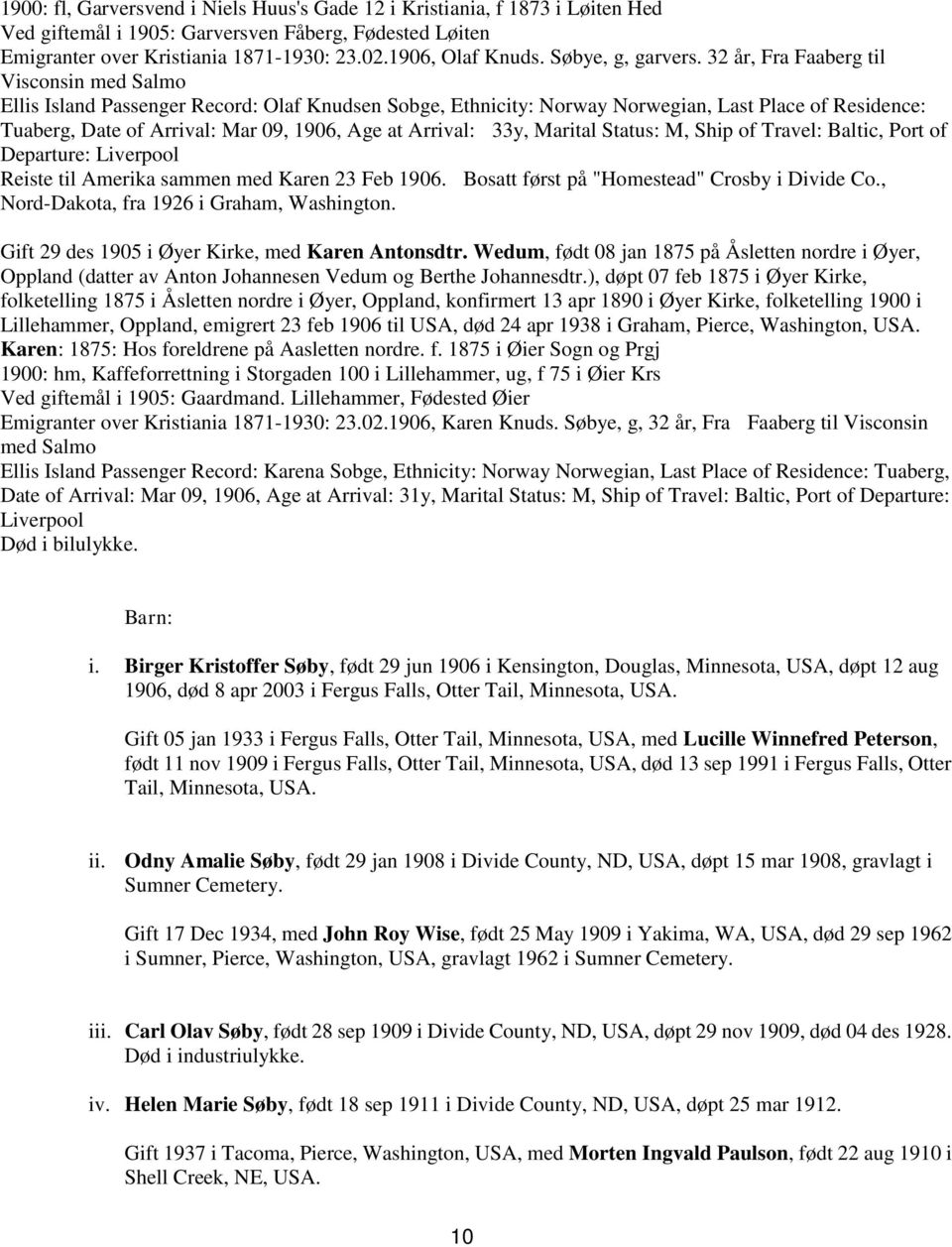 32 år, Fra Faaberg til Visconsin med Salmo Ellis Island Passenger Record: Olaf Knudsen Sobge, Ethnicity: Norway Norwegian, Last Place of Residence: Tuaberg, Date of Arrival: Mar 09, 1906, Age at