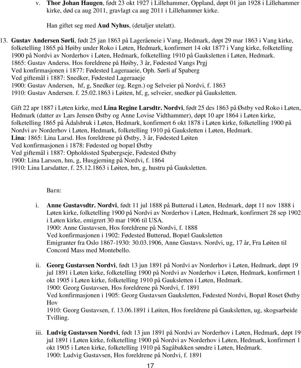 Gustav Andersen Sørli, født 25 jan 1863 på Lageråeneie i Vang, Hedmark, døpt 29 mar 1863 i Vang kirke, folketelling 1865 på Høiby under Roko i Løten, Hedmark, konfirmert 14 okt 1877 i Vang kirke,