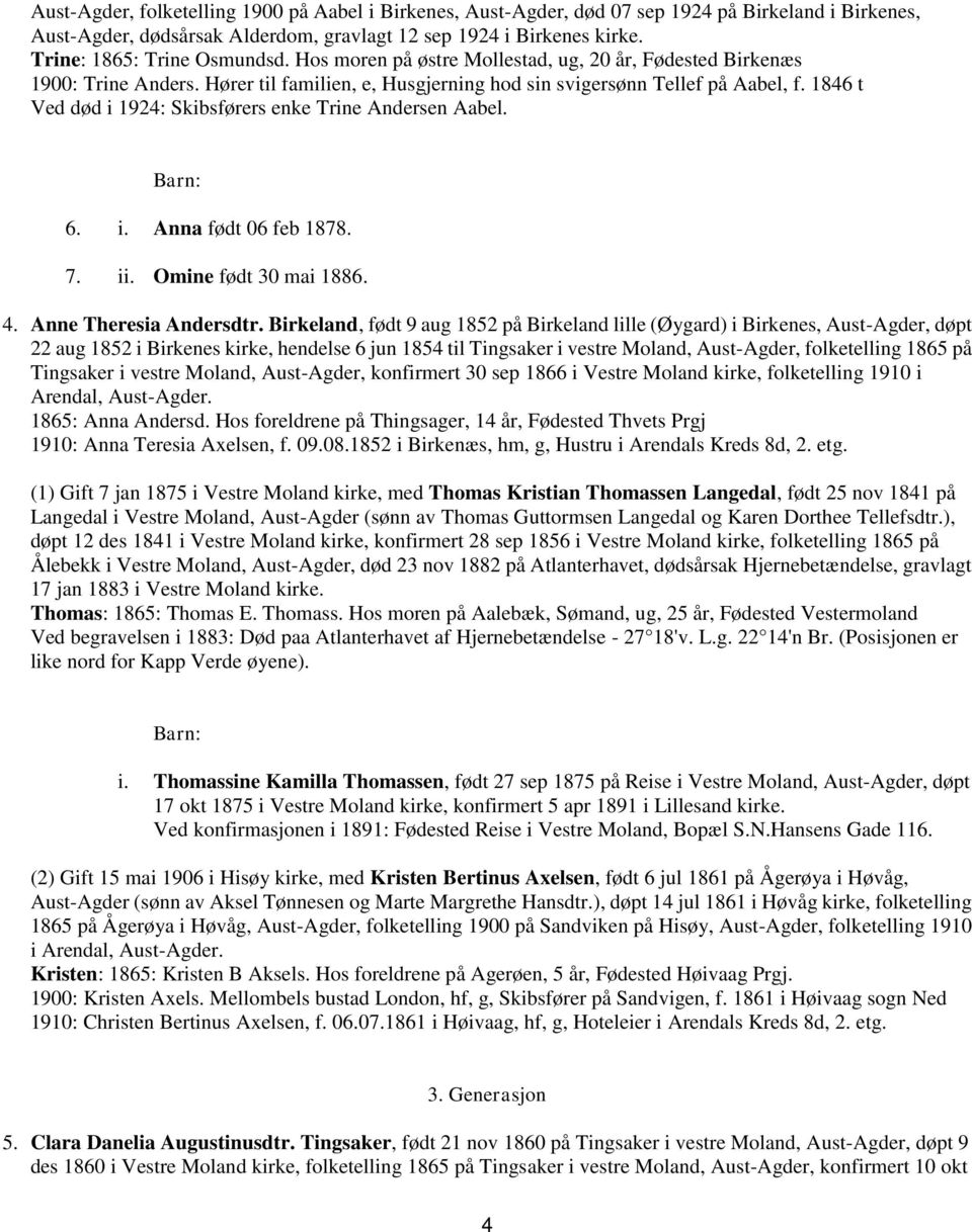 1846 t Ved død i 1924: Skibsførers enke Trine Andersen Aabel. 6. i. Anna født 06 feb 1878. 7. ii. Omine født 30 mai 1886. 4. Anne Theresia Andersdtr.