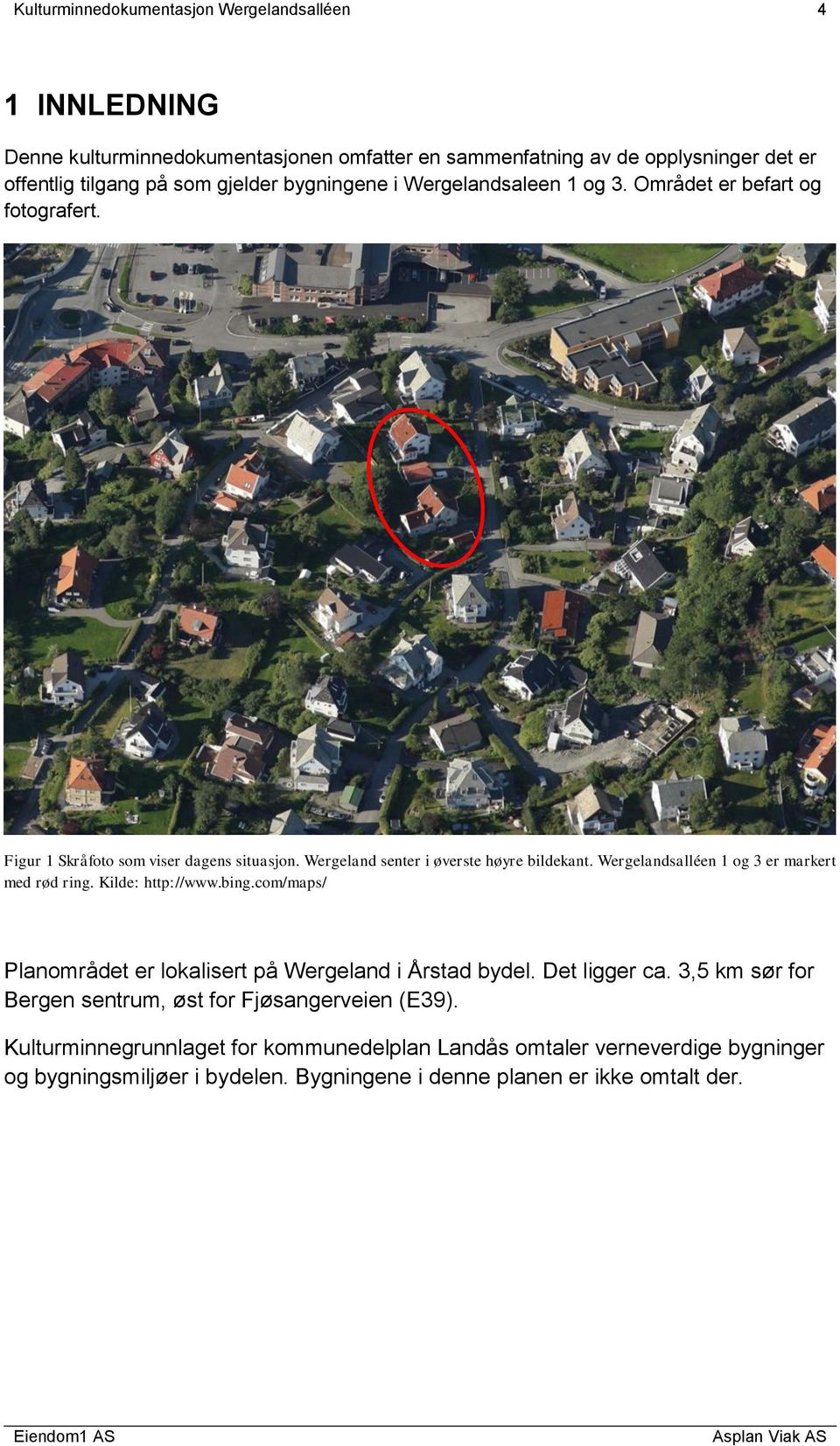 Wergelandsalléen 1 og 3 er markert med rød ring. Kilde: http://www.bing.com/maps/ Planområdet er lokalisert på Wergeland i Årstad bydel. Det ligger ca.
