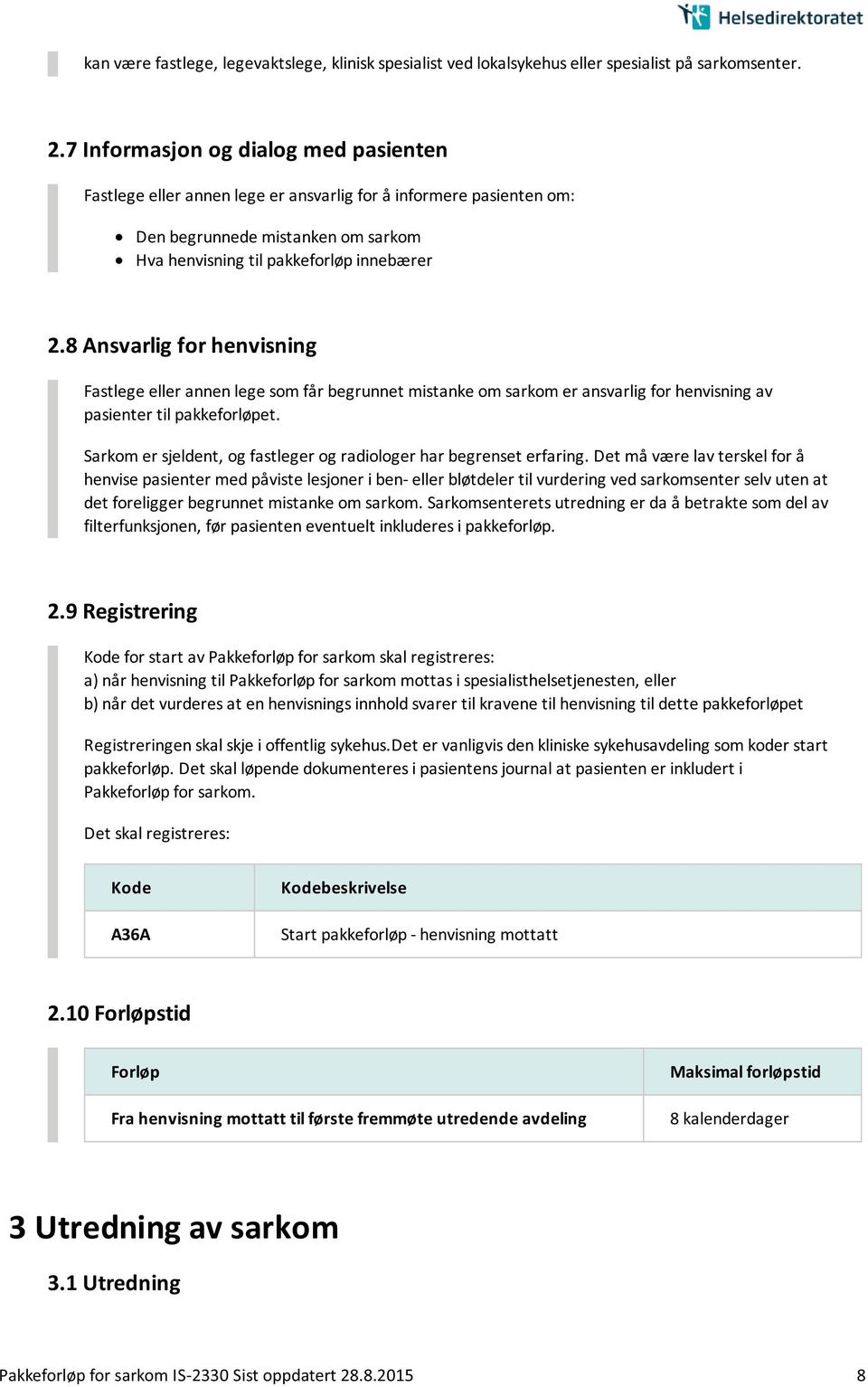 8 Ansvarlig for henvisning Fastlege eller annen lege som får begrunnet mistanke om sarkom er ansvarlig for henvisning av pasienter til pakkeforløpet.