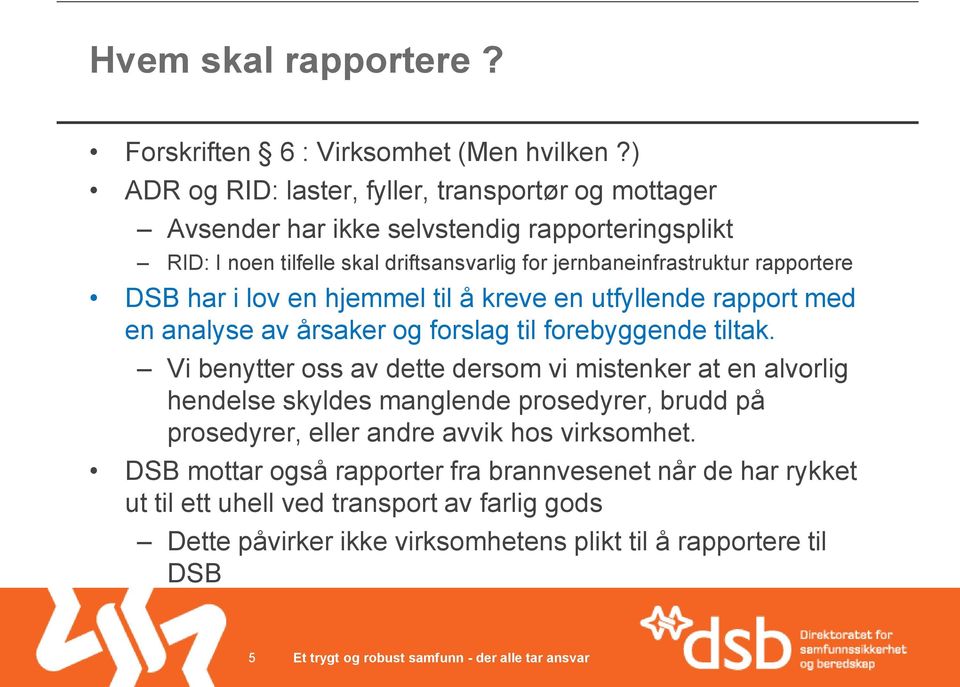 rapportere DSB har i lov en hjemmel til å kreve en utfyllende rapport med en analyse av årsaker og forslag til forebyggende tiltak.