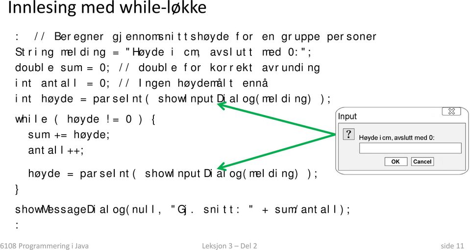 = parseint( showinputdialog(melding) ); while ( høyde!