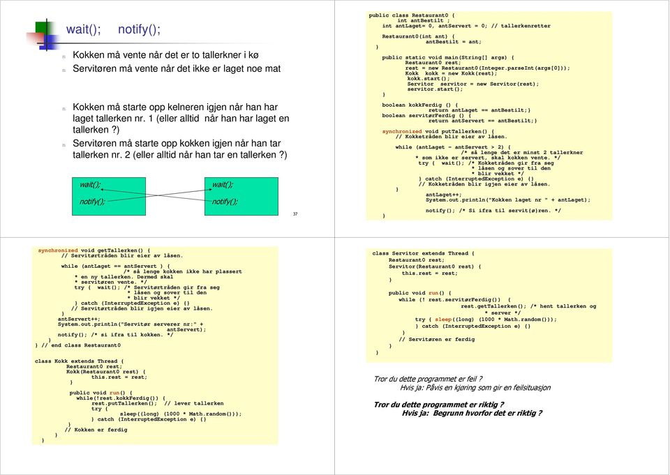 ) -& #& -& #& public class Restaurat0 { it atbestilt ; it atlaget= 0, atservert = 0; // tallerkeretter Restaurat0(it at) { atbestilt = at; public static void mai(strig[] args) { Restaurat0 rest; rest