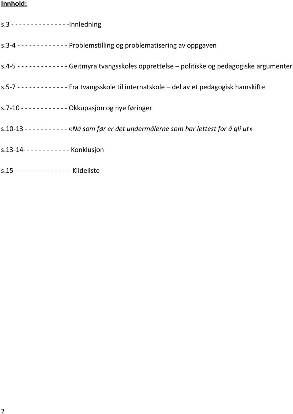 5-7 - - - - - - - - - - - - - Fra tvangsskole til internatskole del av et pedagogisk hamskifte s.