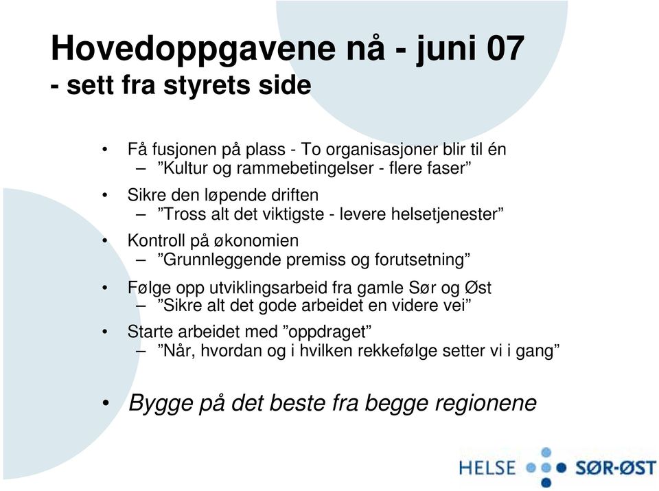 økonomien Grunnleggende premiss og forutsetning Følge opp utviklingsarbeid fra gamle Sør og Øst Sikre alt det gode