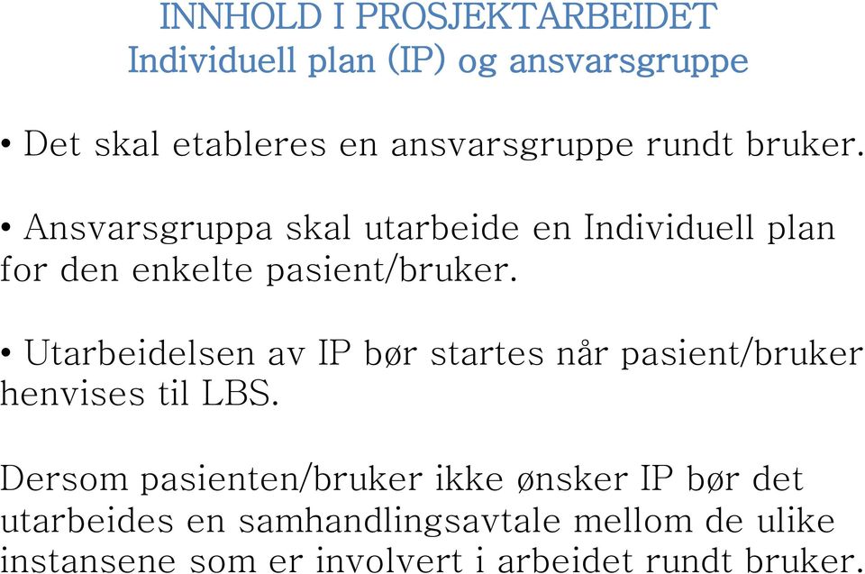 Utarbeidelsen av IP bør startes når pasient/bruker henvises til LBS.