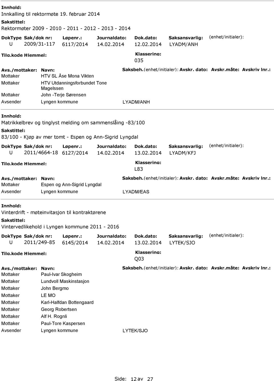 2011/4664-18 6127/2014 LYADM/KFJ L83 Avs./mottaker: Navn: Saksbeh. Avskr. dato: Avskr.måte: Avskriv lnr.