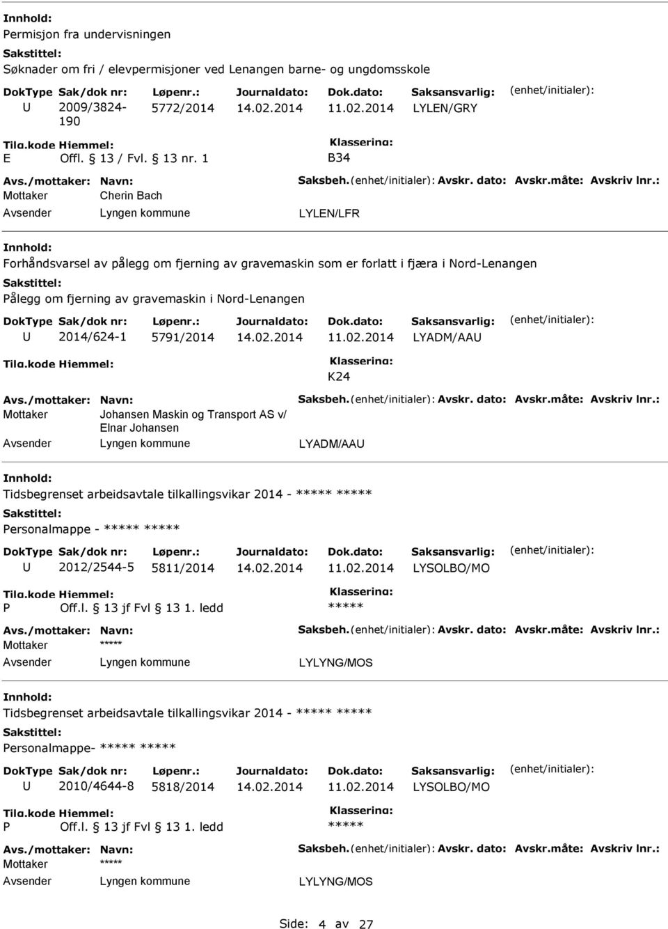 : Cherin Bach LYLN/LFR Forhåndsvarsel av pålegg om fjerning av gravemaskin som er forlatt i fjæra i Nord-Lenangen ålegg om fjerning av gravemaskin i Nord-Lenangen 2014/624-1 5791/2014 LYADM/AA K24