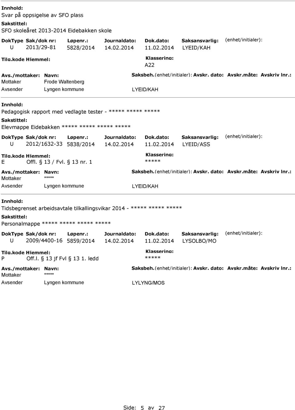 : Frode Waltenberg LYD/KAH edagogisk rapport med vedlagte tester - levmappe idebakken 2012/1632-33 5838/2014 Avs./mottaker: Navn: Saksbeh.