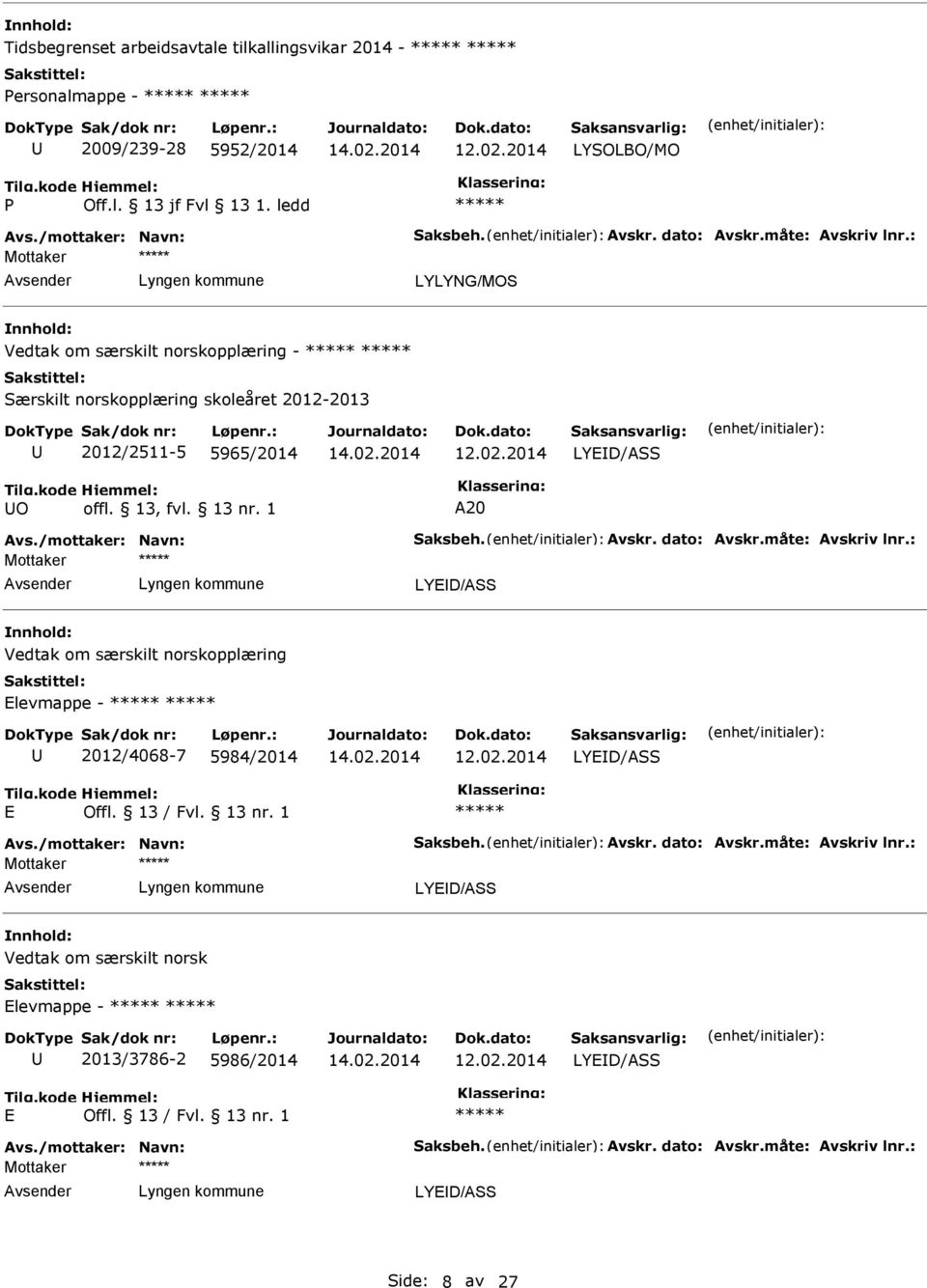 /mottaker: Navn: Saksbeh. Avskr. dato: Avskr.måte: Avskriv lnr.: Vedtak om særskilt norskopplæring levmappe - 2012/4068-7 5984/2014 Avs.