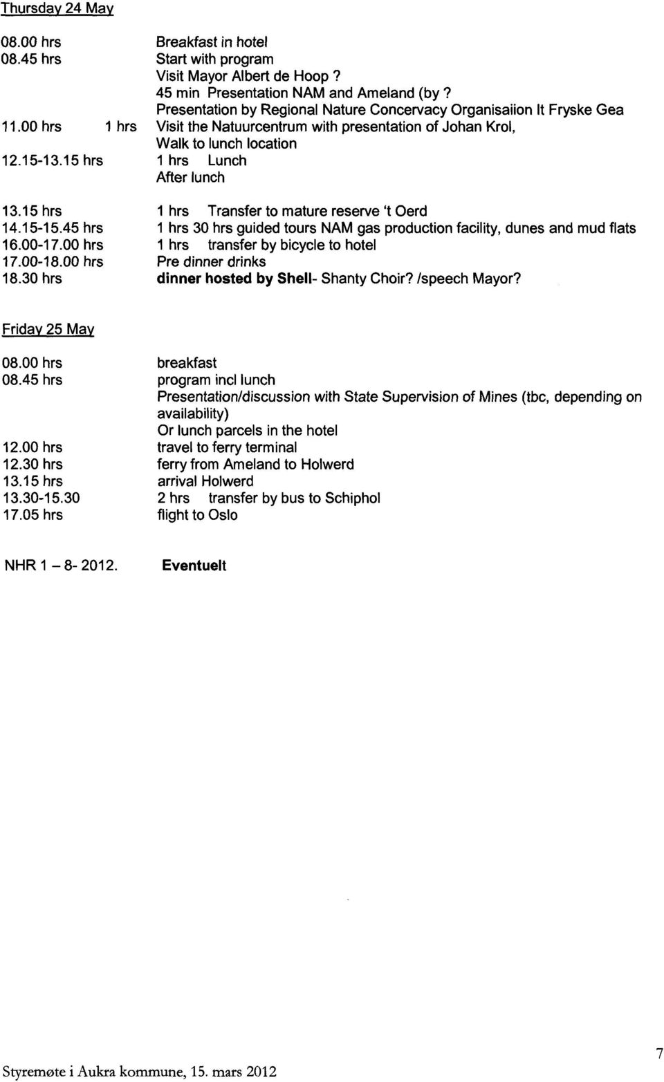 15 hrs 1 hrs Lunch After lunch 13.15 hrs 14.15-15.45 hrs 16.00-17.00 hrs 17.00-18.00 hrs 18.