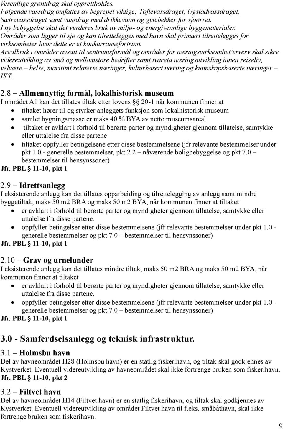 Områder som ligger til sjø og kan tilrettelegges med havn skal primært tilrettelegges for virksomheter hvor dette er et konkurransefortrinn.