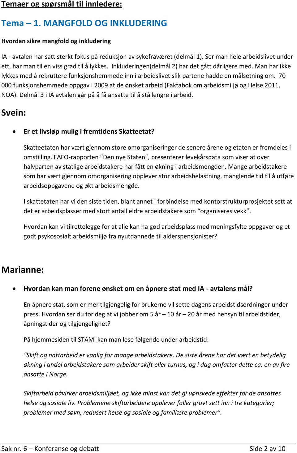 Man har ikke lykkes med å rekruttere funksjonshemmede inn i arbeidslivet slik partene hadde en målsetning om.