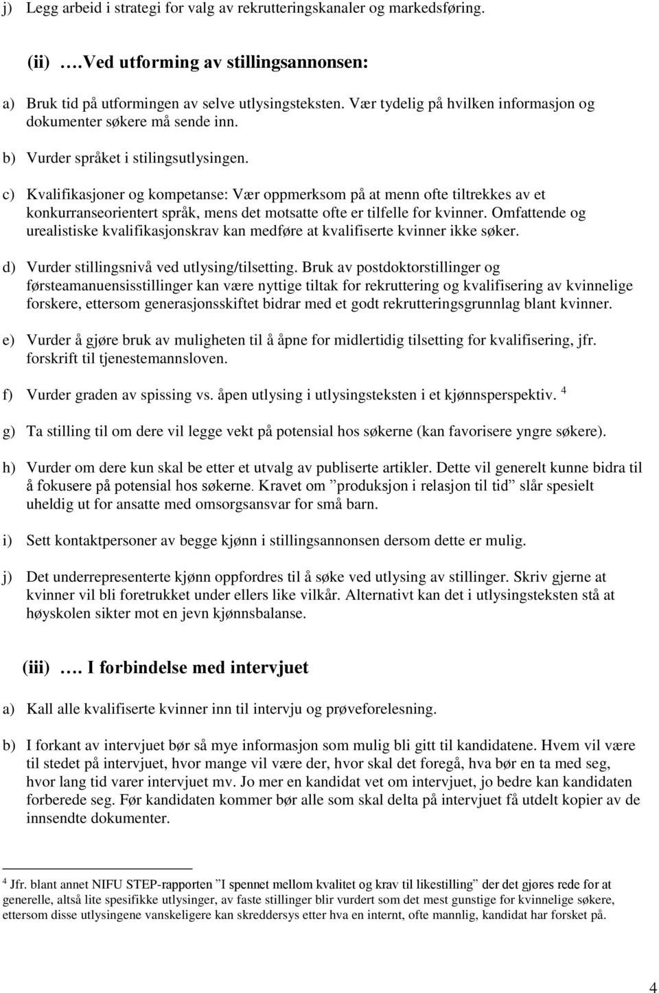 c) Kvalifikasjoner og kompetanse: Vær oppmerksom på at menn ofte tiltrekkes av et konkurranseorientert språk, mens det motsatte ofte er tilfelle for kvinner.