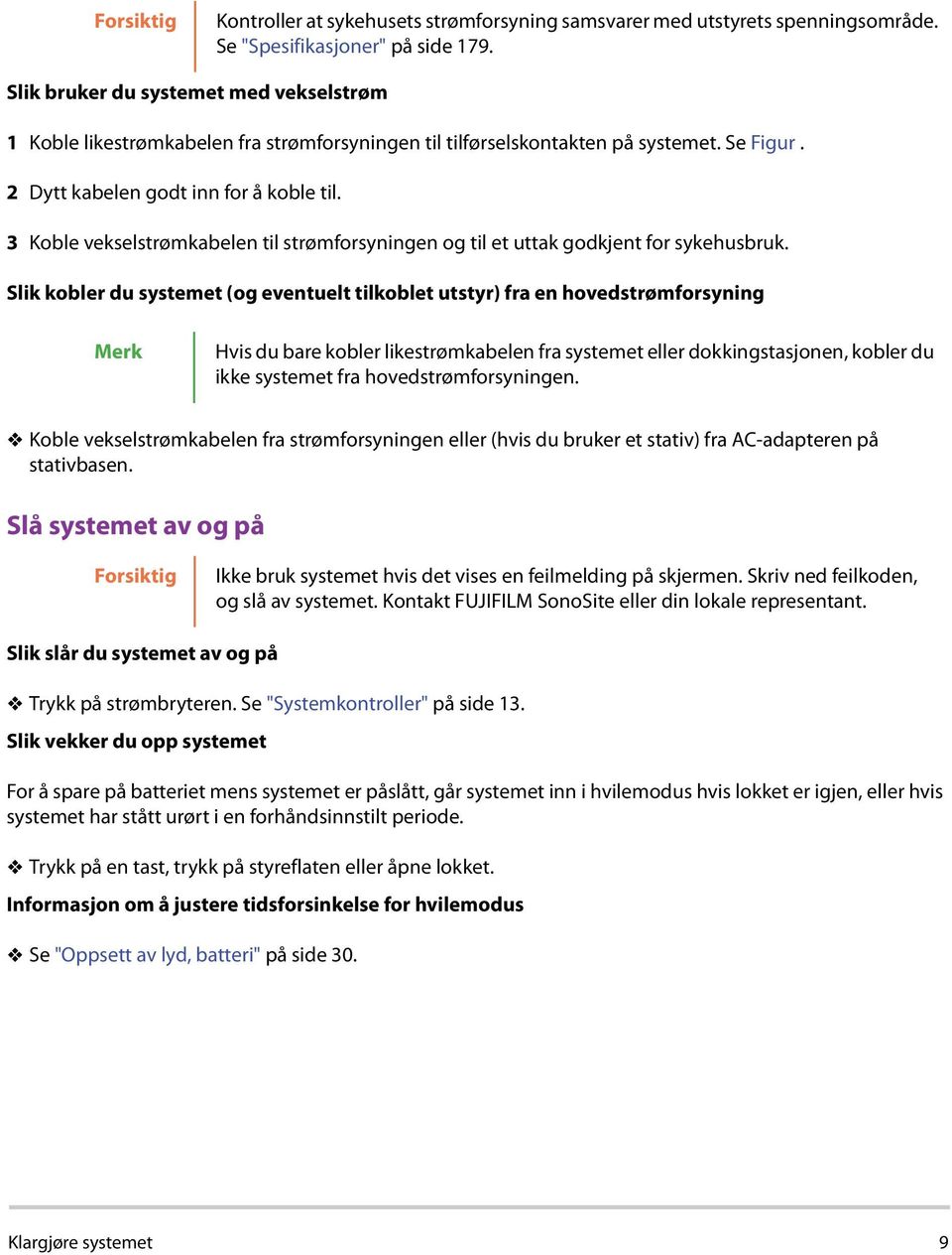 3 Koble vekselstrømkabelen til strømforsyningen og til et uttak godkjent for sykehusbruk.