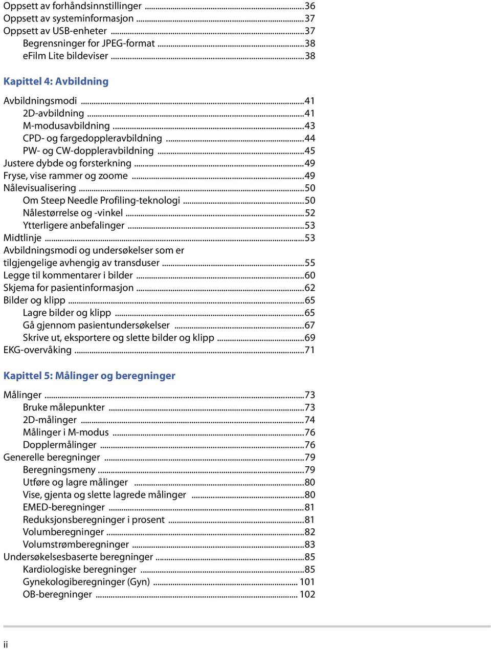 ..50 Om Steep Needle Profiling-teknologi...50 Nålestørrelse og -vinkel...52 Ytterligere anbefalinger...53 Midtlinje...53 Avbildningsmodi og undersøkelser som er tilgjengelige avhengig av transduser.