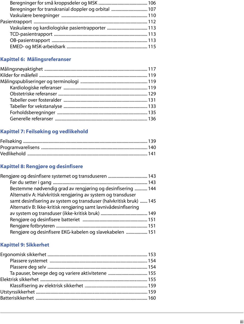 .. 119 Målingspubliseringer og terminologi... 119 Kardiologiske referanser... 119 Obstetriske referanser... 129 Tabeller over fosteralder... 131 Tabeller for vekstanalyse... 133 Forholdsberegninger.