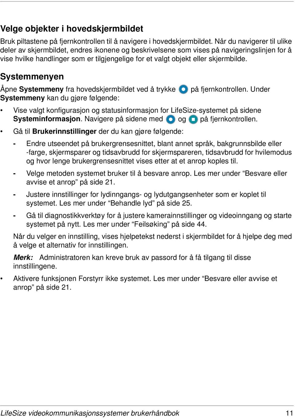 skjermbilde. Systemmenyen Åpne Systemmeny fra hovedskjermbildet ved å trykke på fjernkontrollen.