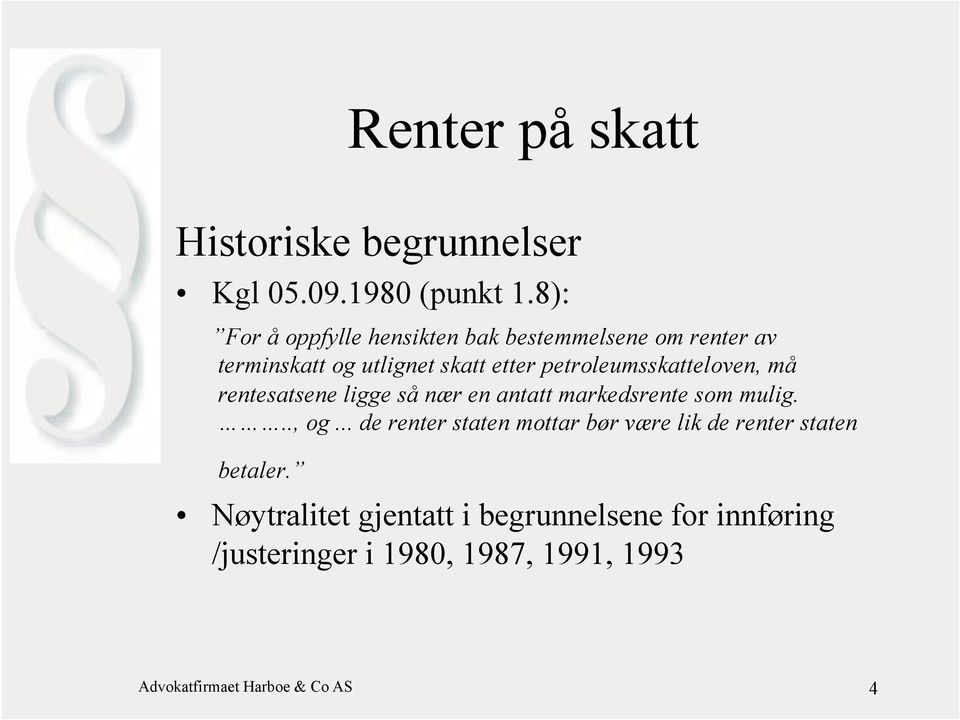 petroleumsskatteloven, må rentesatsene ligge så nær en antatt markedsrente som mulig..., og.