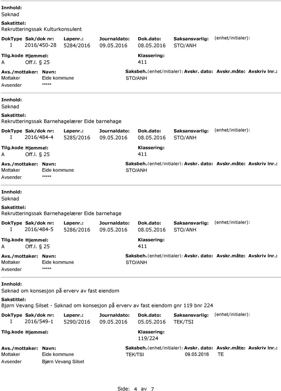 : Rekrutteringssak Barnehagelærer Eide barnehage 2016/484-5 5286/2016 vs./mottaker: Navn: Saksbeh. vskr. dato: vskr.måte: vskriv lnr.