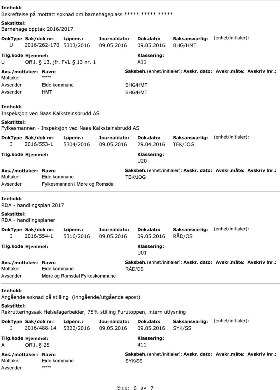 : Fylkesmannen i Møre og Romsdal RD - handlingsplan 2017 RD - handlingsplaner 2016/554-1 5316/2016 RÅD/OS 01 vs./mottaker: Navn: Saksbeh. vskr. dato: vskr.måte: vskriv lnr.