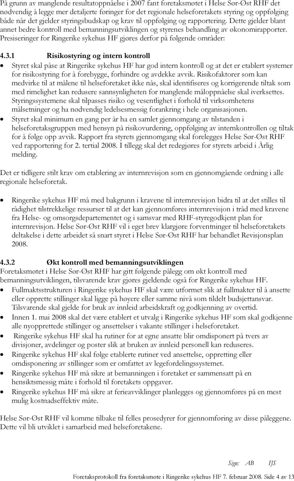 Presiseringer for Ringerike sykehus HF gjøres derfor på følgende områder: 4.3.