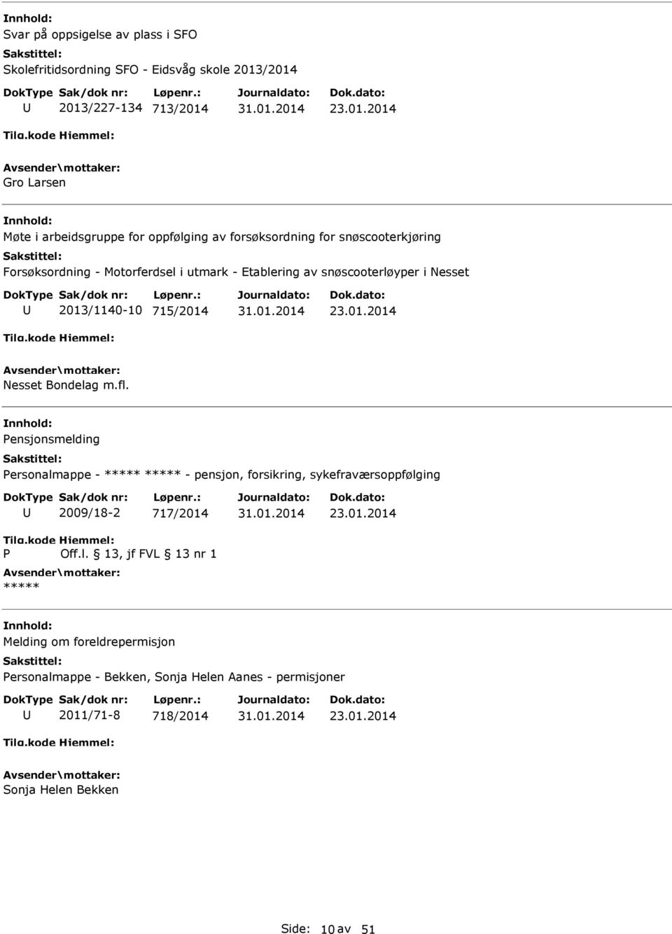 Motorferdsel i utmark - Etablering av snøscooterløyper i Nesset 2013/1140-10 715/2014 23.01.2014 Nesset Bondelag m.fl.