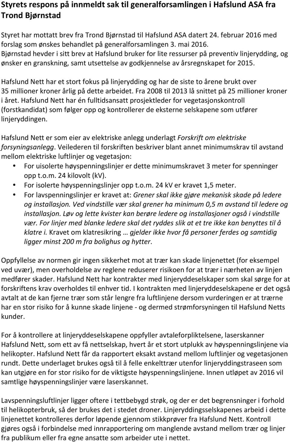 Bjørnstad hevder i sitt brev at Hafslund bruker for lite ressurser på preventiv linjerydding, og ønsker en granskning, samt utsettelse av godkjennelse av årsregnskapet for 2015.