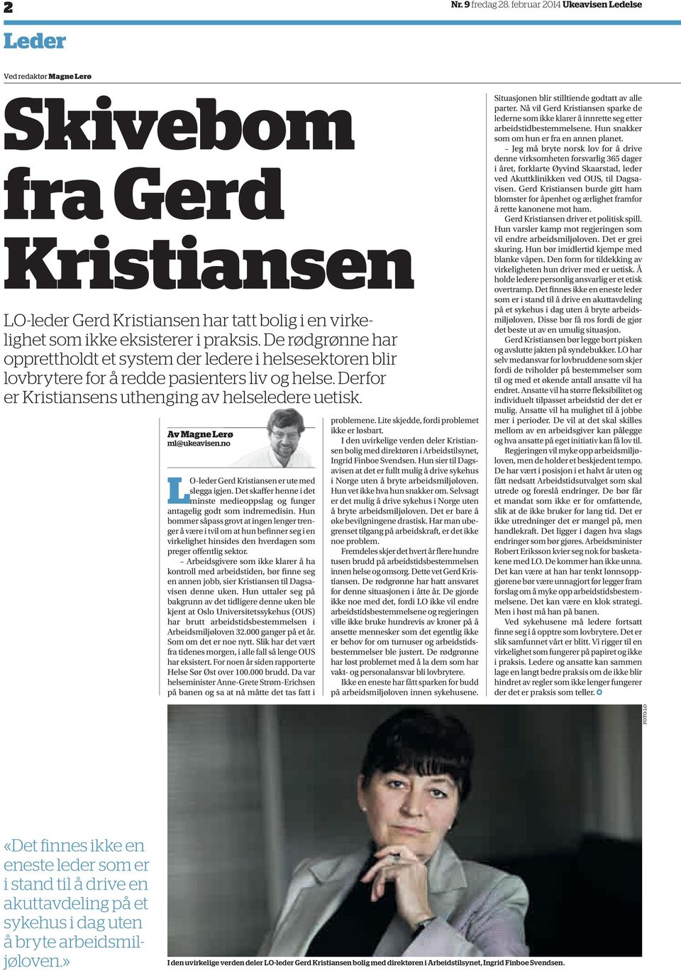 Av Magne Lerø ml@ukeavisen.no LO-leder Gerd Kristiansen er ute med slegga igjen. Det skaffer henne i det minste medieoppslag og funger antagelig godt som indremedisin.