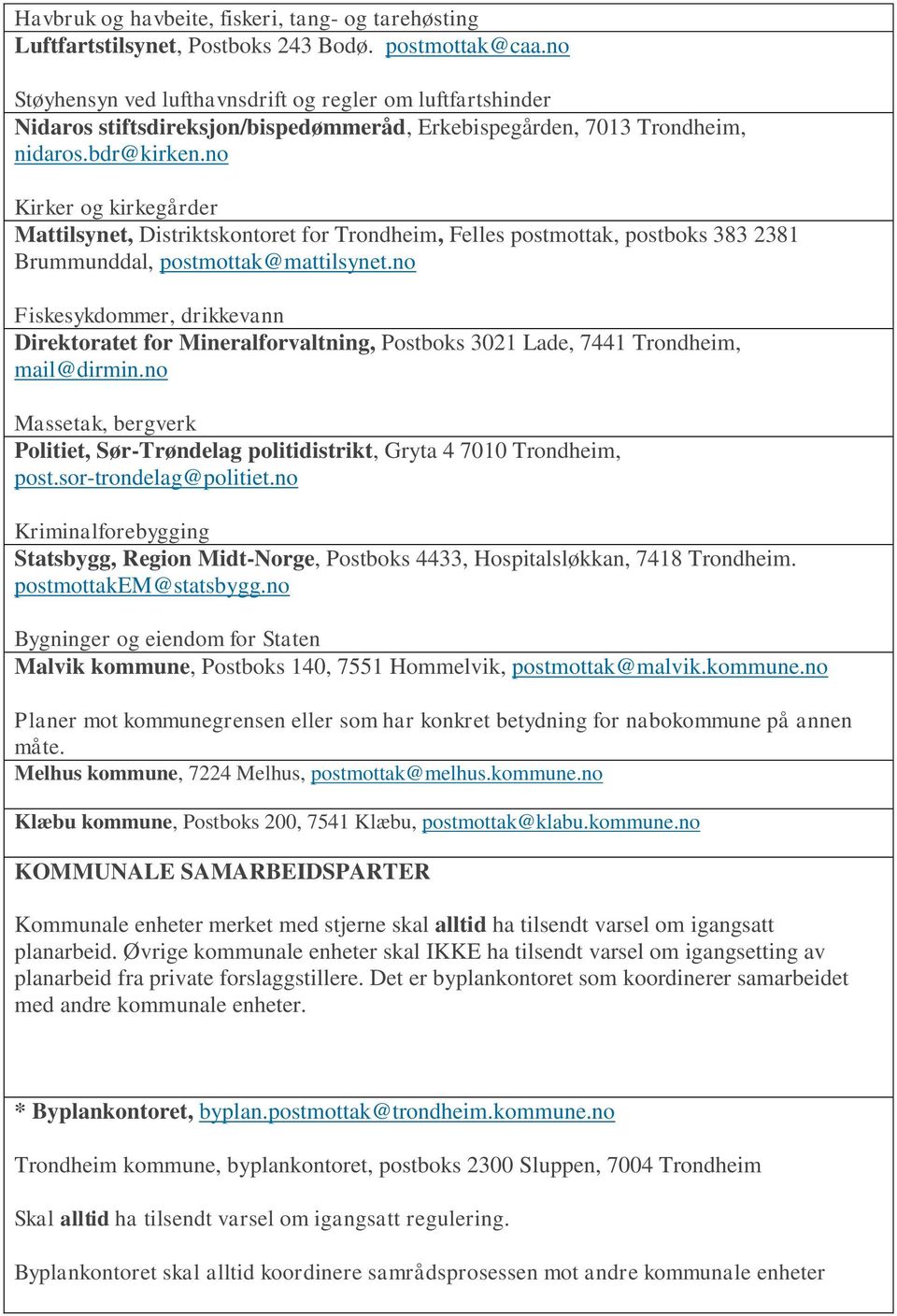 no Kirker og kirkegårder Mattilsynet, Distriktskontoret for Trondheim, Felles postmottak, postboks 383 2381 Brummunddal, postmottak@mattilsynet.