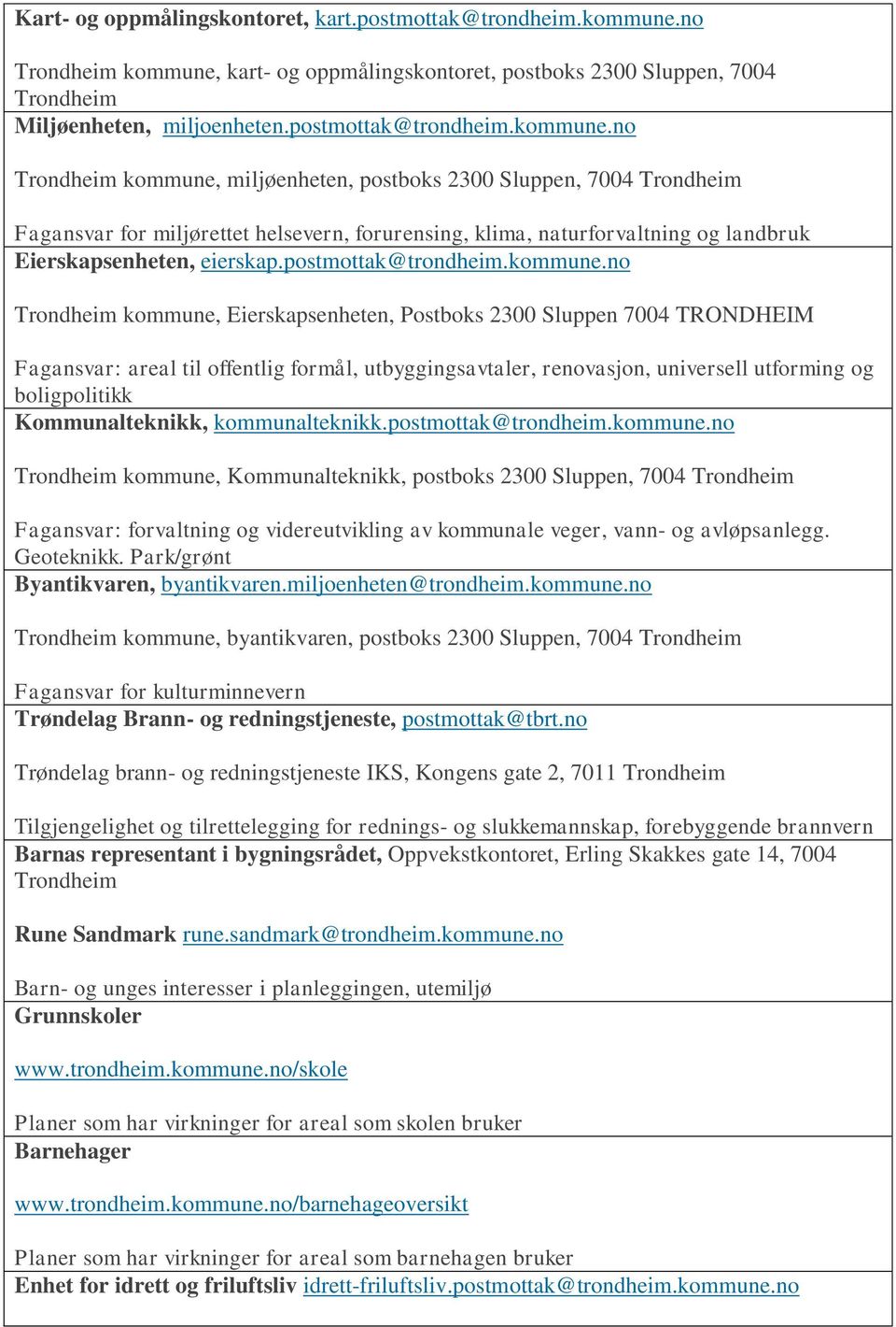 kart- og oppmålingskontoret, postboks 2300 Sluppen, 7004 Trondheim Miljøenheten, miljoenheten.postmottak@trondheim.kommune.