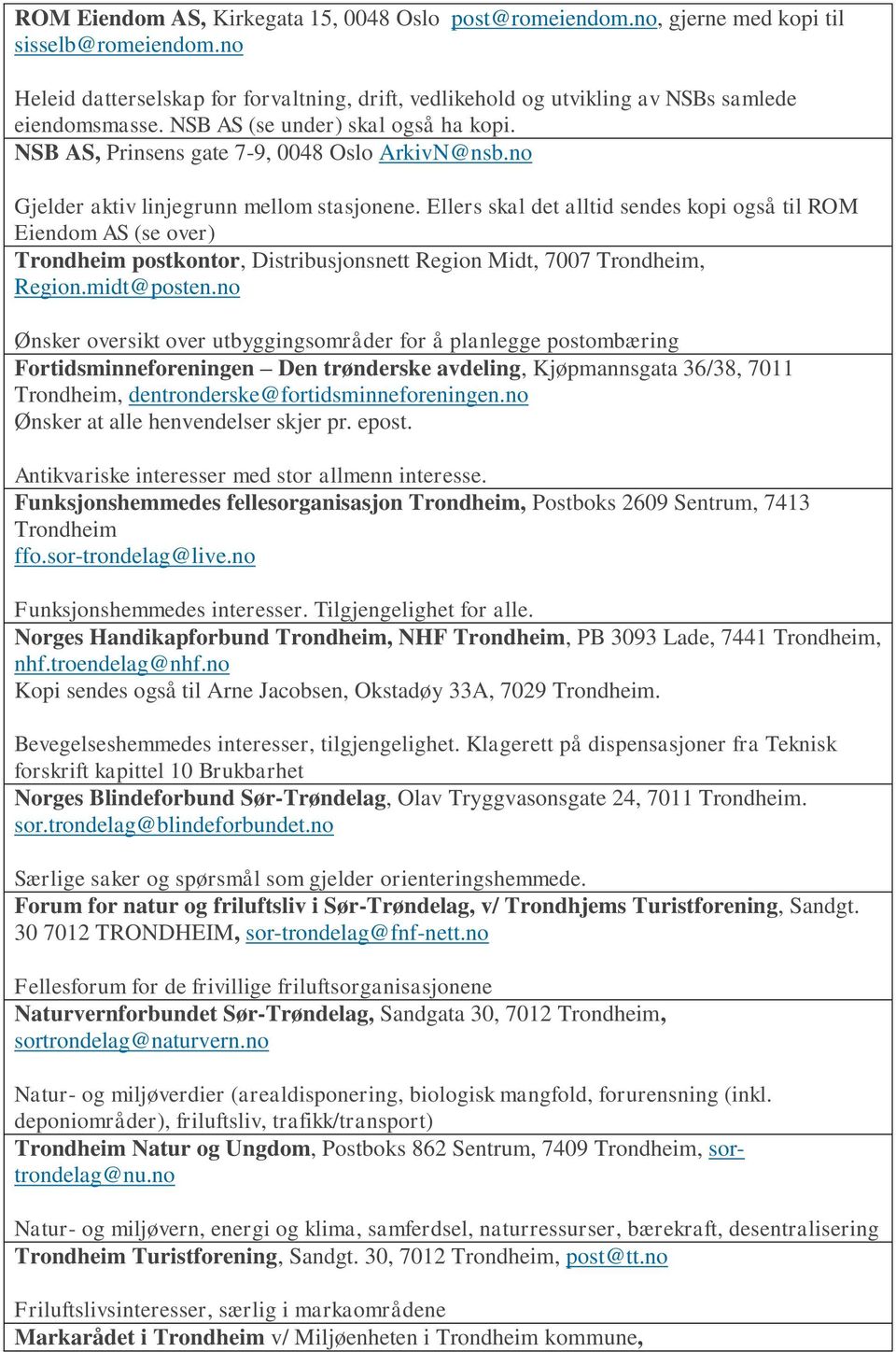 no Gjelder aktiv linjegrunn mellom stasjonene. Ellers skal det alltid sendes kopi også til ROM Eiendom AS (se over) Trondheim postkontor, Distribusjonsnett Region Midt, 7007 Trondheim, Region.