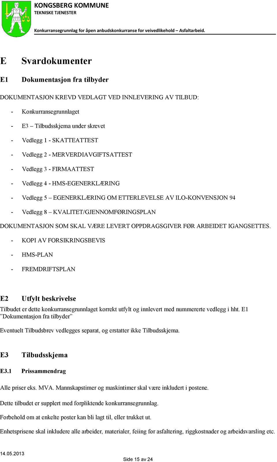 SOM SKAL VÆRE LEVERT OPPDRAGSGIVER FØR ARBEIDET IGANGSETTES.