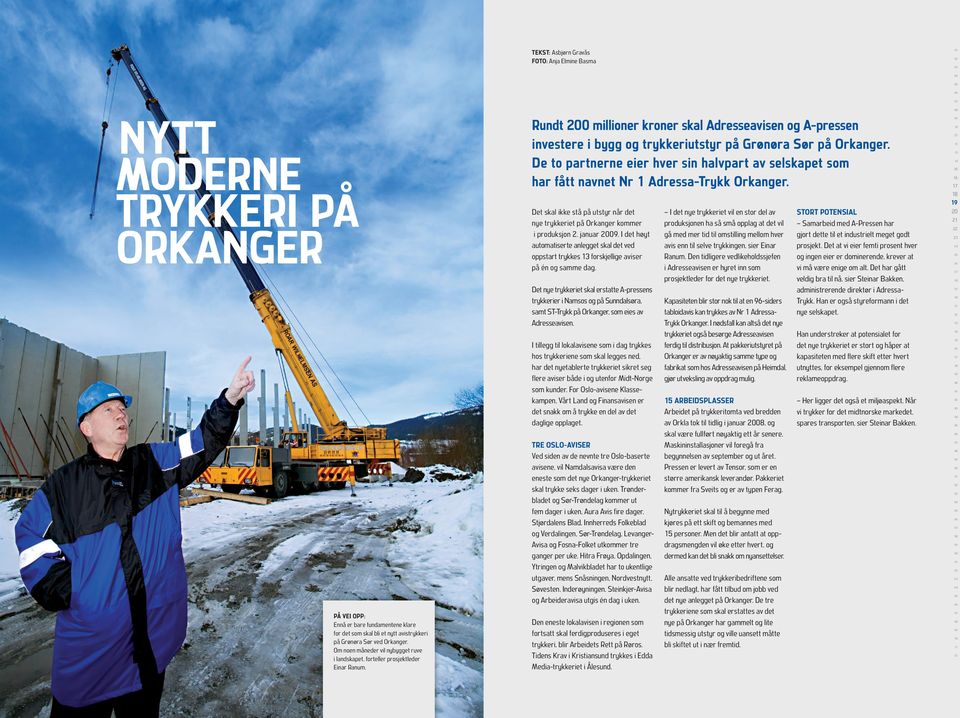 Rundt 0 millioner kroner skal Adresseavisen og A-pressen investere i bygg og trykkeriutstyr på Grønøra Sør på Orkanger.