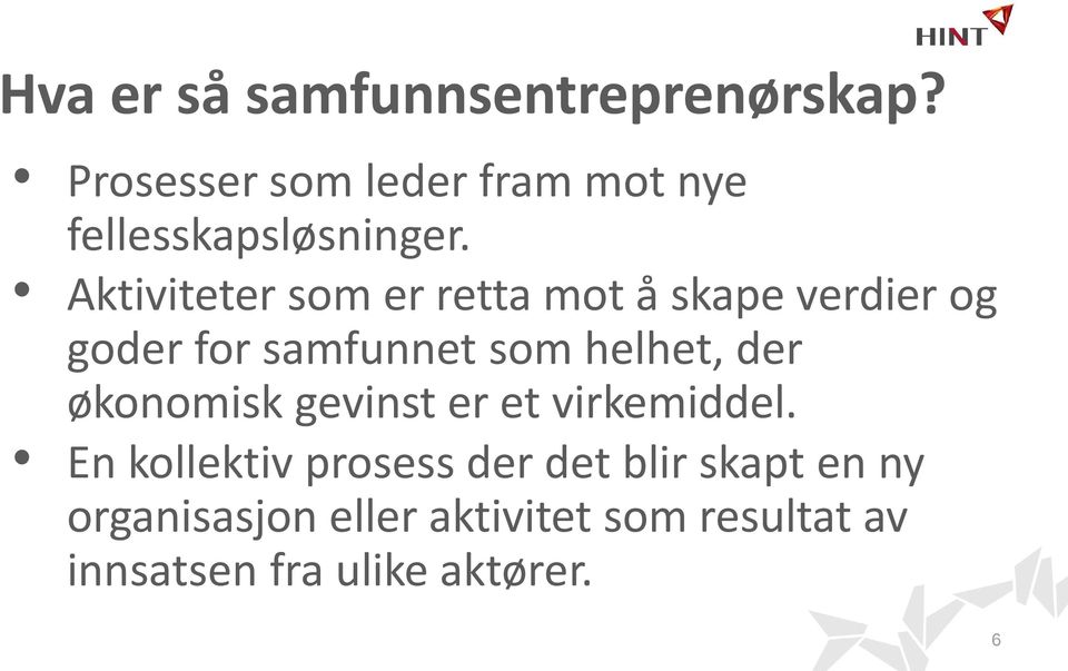 Aktiviteter som er retta mot å skape verdier og goder for samfunnet som helhet,