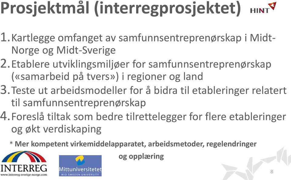 Teste ut arbeidsmodeller for å bidra til etableringer relatert til samfunnsentreprenørskap 4.