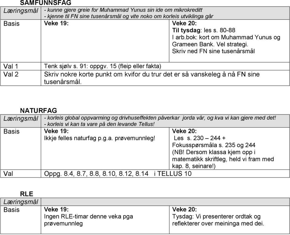 15 (fleip eller fakta) Skriv nokre korte punkt om kvifor du trur det er så vanskeleg å nå FN sine tusenårsmål.