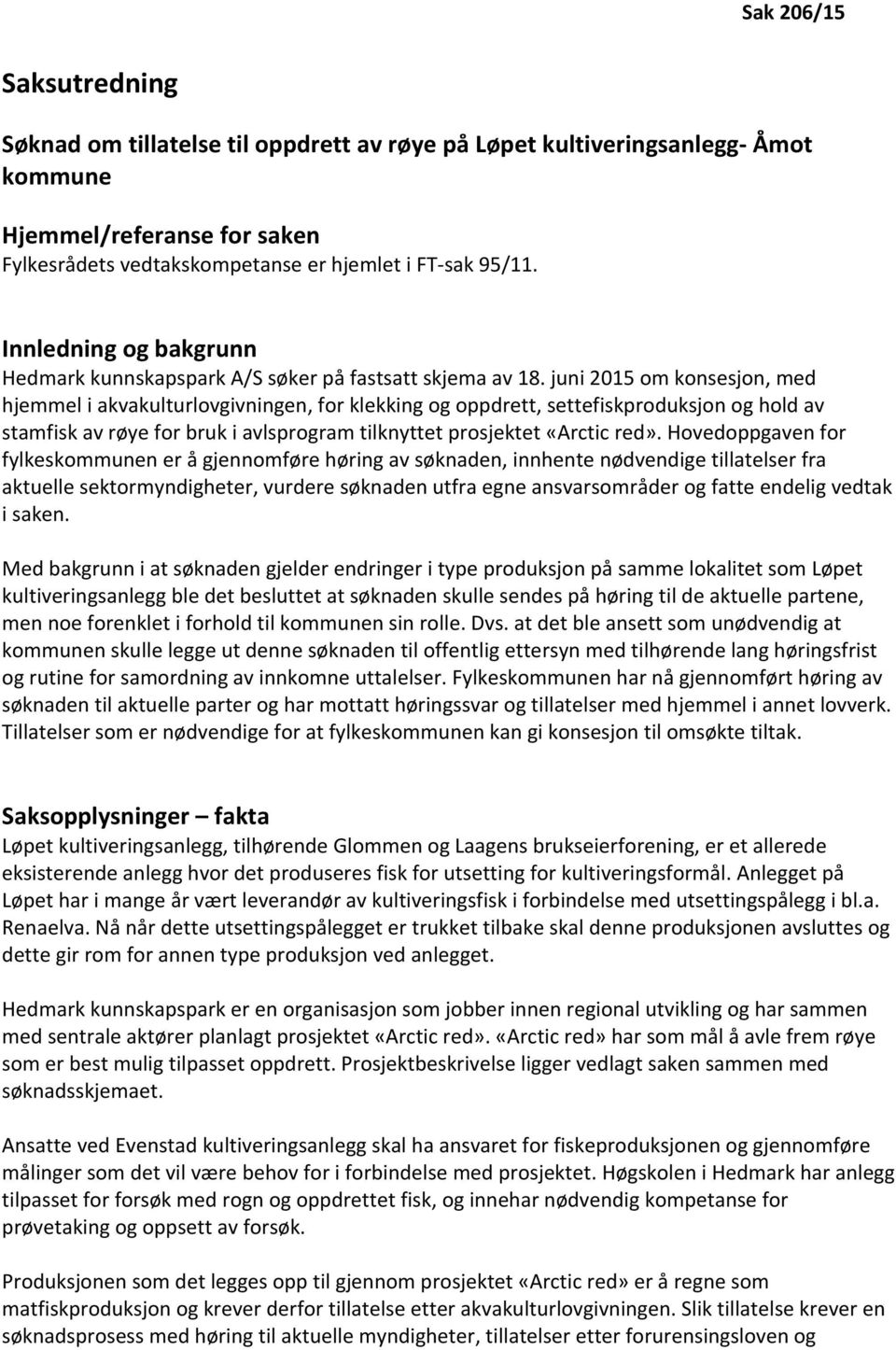 juni 2015 om konsesjon, med hjemmel i akvakulturlovgivningen, for klekking og oppdrett, settefiskproduksjon og hold av stamfisk av røye for bruk i avlsprogram tilknyttet prosjektet «Arctic red».