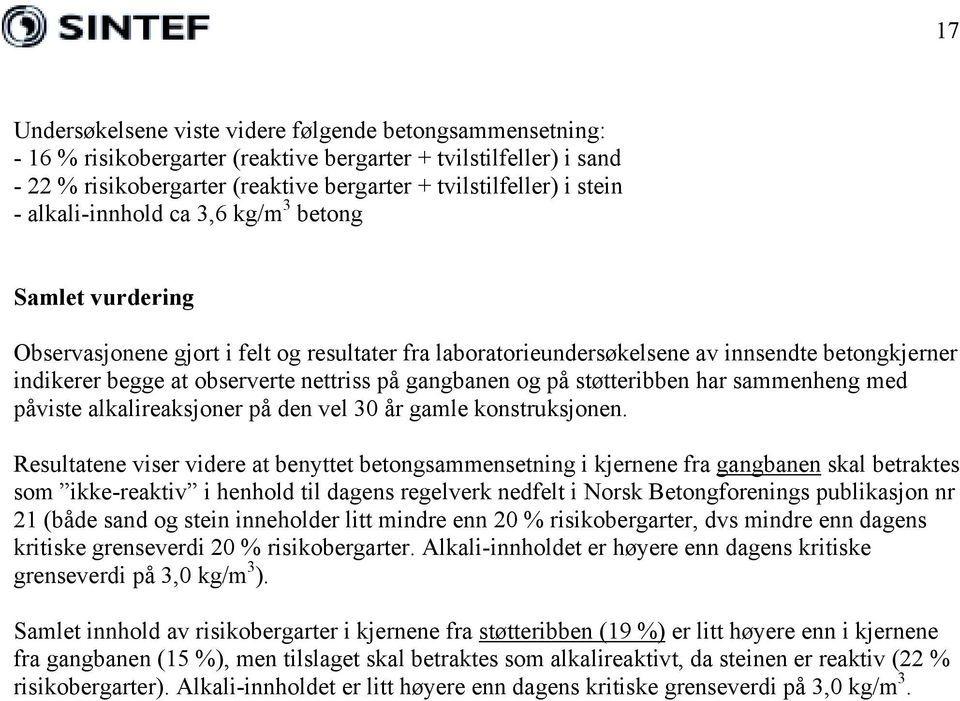 gangbanen og på støtteribben har sammenheng med påviste alkalireaksjoner på den vel 30 år gamle konstruksjonen.