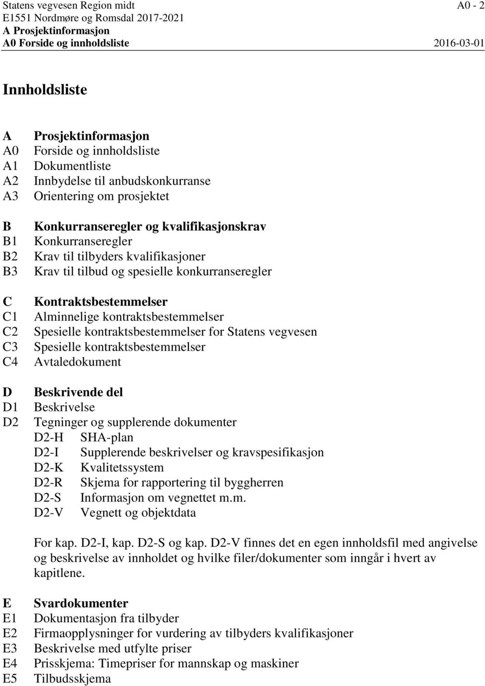 spesielle konkurranseregler Kontraktsbestemmelser Alminnelige kontraktsbestemmelser Spesielle kontraktsbestemmelser for Statens vegvesen Spesielle kontraktsbestemmelser Avtaledokument Beskrivende del