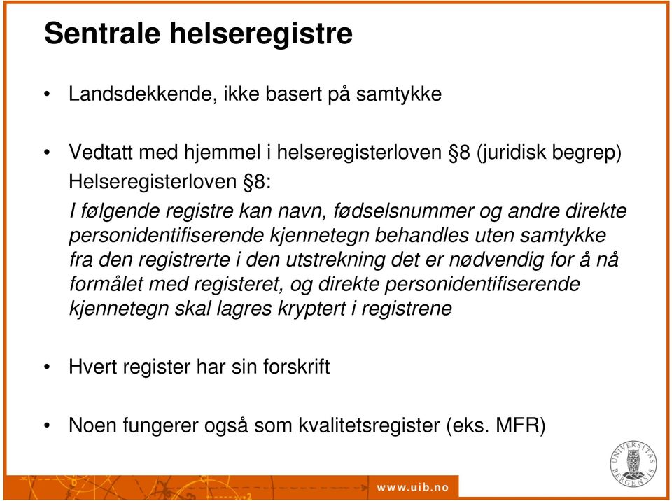 uten samtykke fra den registrerte i den utstrekning det er nødvendig for å nå formålet med registeret, og direkte