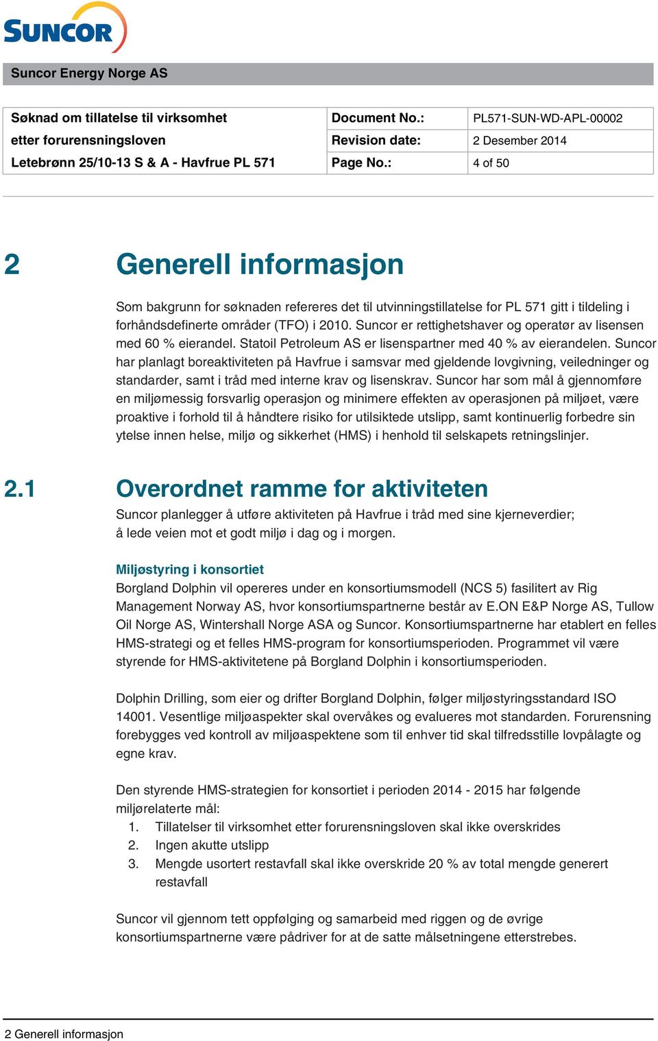 Suncor har planlagt boreaktiviteten på Havfrue i samsvar med gjeldende lovgivning, veiledninger og standarder, samt i tråd med interne krav og lisenskrav.