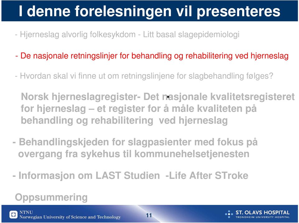 Norsk hjerneslagregister- Det nasjonale kvalitetsregisteret for hjerneslag et register for å måle kvaliteten på behandling og rehabilitering