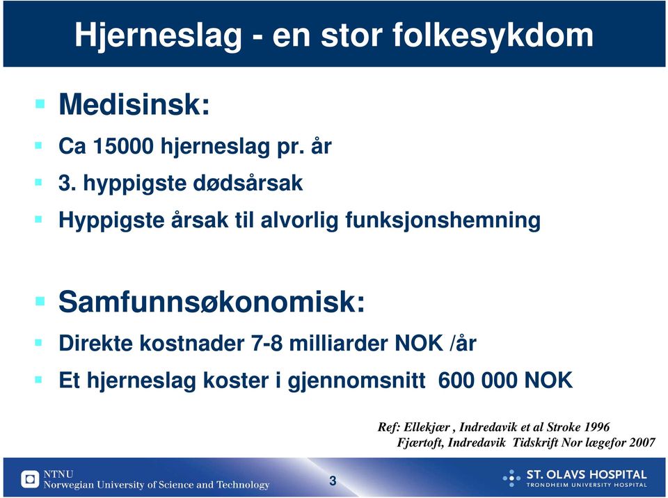 Direkte kostnader 7-8 milliarder NOK /år Et hjerneslag koster i gjennomsnitt 600 000